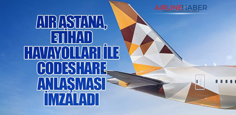 Air Astana, Etihad Havayolları ile codeshare anlaşması imzaladı