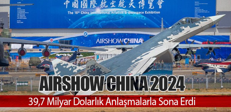 Airshow China 2024: 39,7 Milyar Dolarlık Anlaşmalarla Sona Erdi