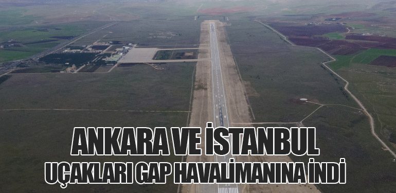 Ankara ve İstanbul Uçakları GAP Havalimanına İndi