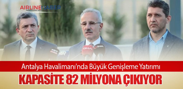 Antalya Havalimanı'nda Büyük Genişleme Yatırımı: Kapasite 82 Milyona Çıkıyor