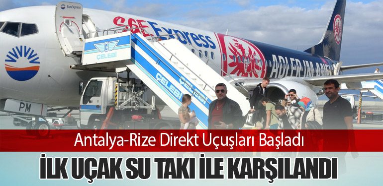 Antalya-Rize Direkt Uçuşları Başladı: İlk Uçak Su Takı ile Karşılandı