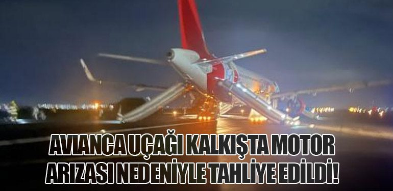 Avianca Uçağı Kalkışta Motor Arızası Nedeniyle Tahliye Edildi!