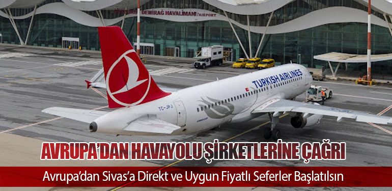 Avrupa Sivaslılar Birliği’nden Havayolu Şirketlerine Çağrı: Avrupa’dan Sivas’a Direkt ve Uygun Fiyatlı Seferler Başlatılsın