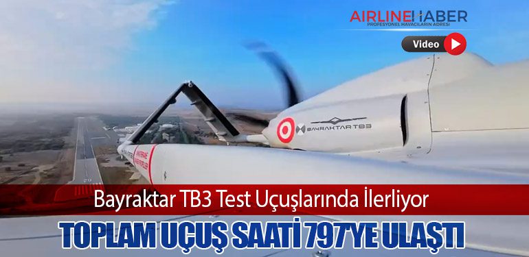 Bayraktar TB3 Test Uçuşlarında İlerliyor: Toplam Uçuş Saati 797'ye Ulaştı