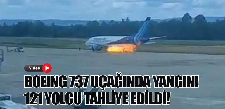 Boeing 737 Uçağında Yangın! 121 Yolcu Tahliye Edildi!