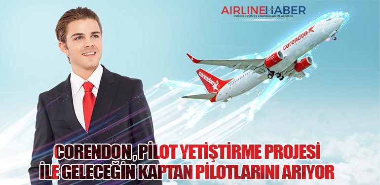 Corendon Airlines, pilot yetiştirme projesi ile geleceğin kaptan pilotlarını arıyor