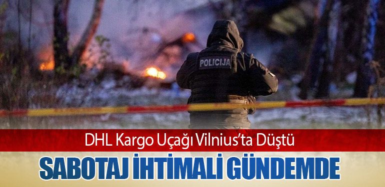 DHL Kargo Uçağı Vilnius’ta Düştü: Sabotaj İhtimali Gündemde