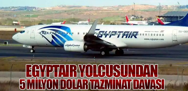 EgyptAir Yolcusundan 5 Milyon Dolar Tazminat Davası