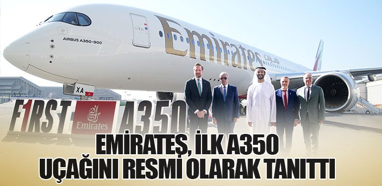 Emirates, ilk A350 uçağını resmi olarak tanıttı