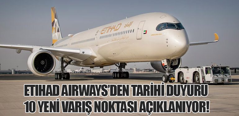 Etihad Airways’den Tarihi Duyuru: 10 Yeni Varış Noktası Açıklanıyor!