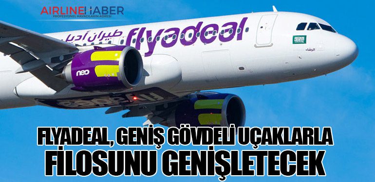 Flyadeal, Geniş Gövdeli Uçaklarla Filosunu Genişletecek