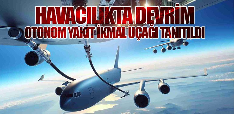 Havacılıkta Devrim: Otonom Yakıt İkmal Uçağı Tanıtıldı