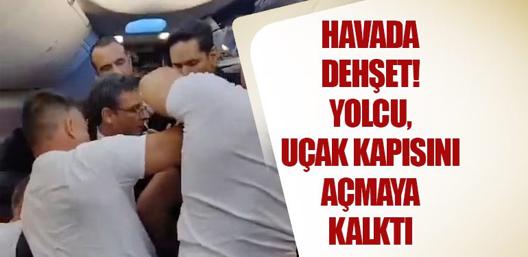 Havada Dehşet! Yolcu, Uçak Kapısını Açmaya Kalktı