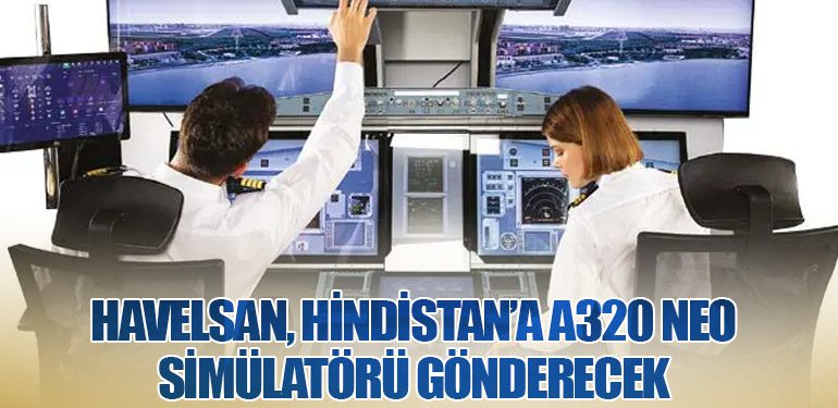 Havelsan, Hindistan’a A320 NEO Simülatörü Gönderecek