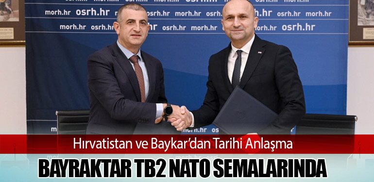 Hırvatistan ve Baykar’dan Tarihi Anlaşma: Bayraktar TB2 NATO Semalarında