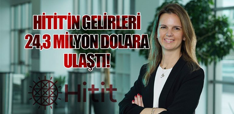 Hitit'in Gelirleri 24,3 Milyon Dolara Ulaştı!