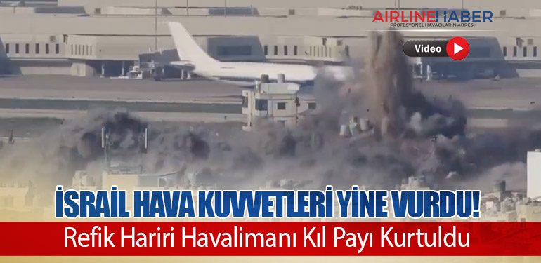 İsrail Hava Kuvvetleri Yine Vurdu! Refik Hariri Havalimanı Kıl Payı Kurtuldu