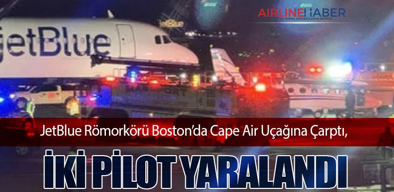 JetBlue Römorkörü Boston’da Cape Air Uçağına Çarptı, İki Pilot Yaralandı