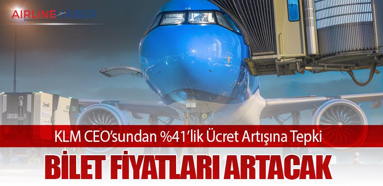 KLM CEO’sundan %41’lik Ücret Artışına Tepki: Bilet Fiyatları Artacak