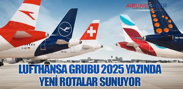 Lufthansa Grubu 2025 Yazında Yeni Rotalar Sunuyor