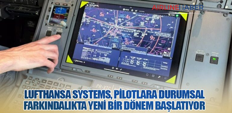 Lufthansa Systems, Pilotlara Durumsal Farkındalıkta Yeni Bir Dönem Başlatıyor