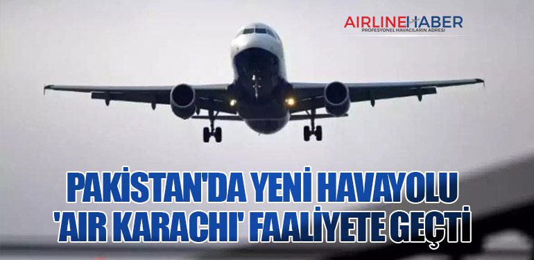 Pakistan'da Yeni Havayolu 'Air Karachi' Faaliyete Geçti