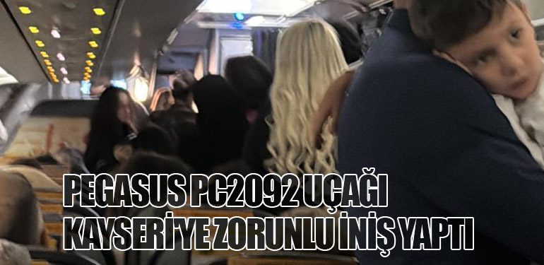 Pegasus PC2092 Uçağı Kayseri'ye Zorunlu İniş Yaptı