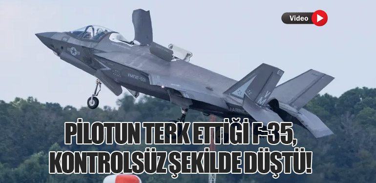 Pilotun Terk Ettiği F-35, Kontrolsüz Şekilde Düştü!