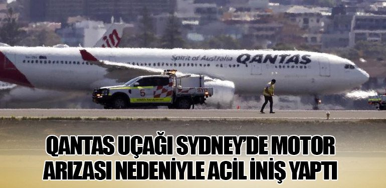 Qantas Uçağı Sydney’de Motor Arızası Nedeniyle Acil İniş Yaptı