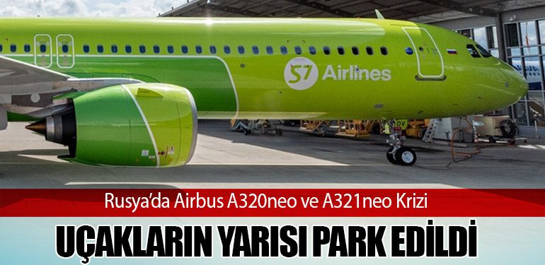 Rusya’da Airbus A320neo ve A321neo Krizi: Uçakların Yarısı Park Edildi