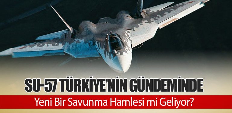 SU-57 Türkiye’nin Gündeminde: Yeni Bir Savunma Hamlesi mi Geliyor?