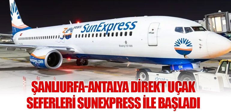 Şanlıurfa-Antalya Direkt Uçak Seferleri SunExpress ile Başladı