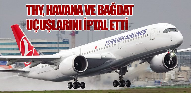 THY, Havana ve Bağdat Uçuşlarını İptal Etti