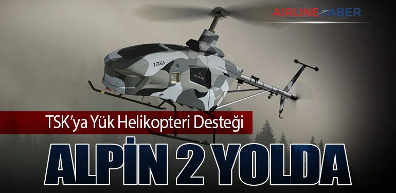 TSK’ya Yük Helikopteri Desteği: ALPİN 2 Yolda