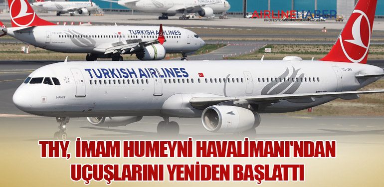 Türk Hava Yolları, İmam Humeyni Havalimanı'ndan Uçuşlarını Yeniden Başlattı