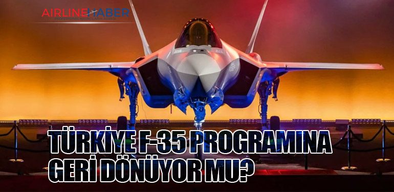 Türkiye F-35 Programına Geri Dönüyor mu?