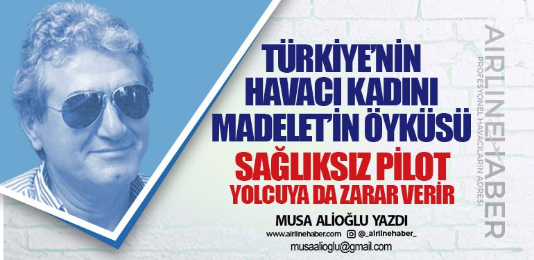 Sağlıksız pilot yolcuya da zarar verir. Türkiye’nin Havacı Kadını: Madelet’in Öyküsü