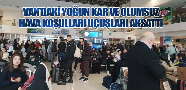 Van’daki Yoğun Kar ve Olumsuz Hava Koşulları Uçuşları Aksattı