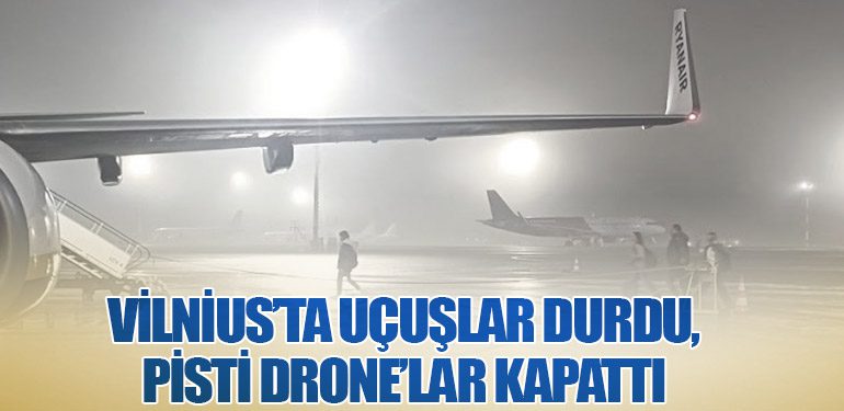 Vilnius’ta Uçuşlar Durdu, Pisti Drone’lar Kapattı