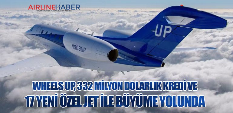 Wheels Up, 332 Milyon Dolarlık Kredi ve 17 Yeni Özel Jet ile Büyüme Yolunda