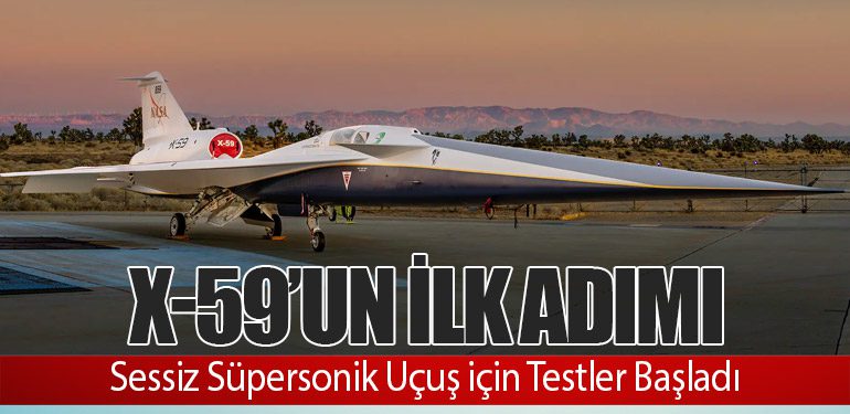 X-59’un İlk Adımı: Sessiz Süpersonik Uçuş için Testler Başladı