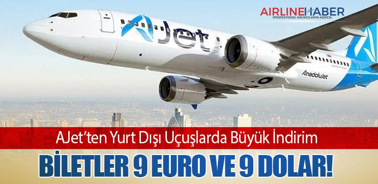 AJet’ten Yurt Dışı Uçuşlarda Büyük İndirim: Biletler 9 Euro ve 9 Dolar!