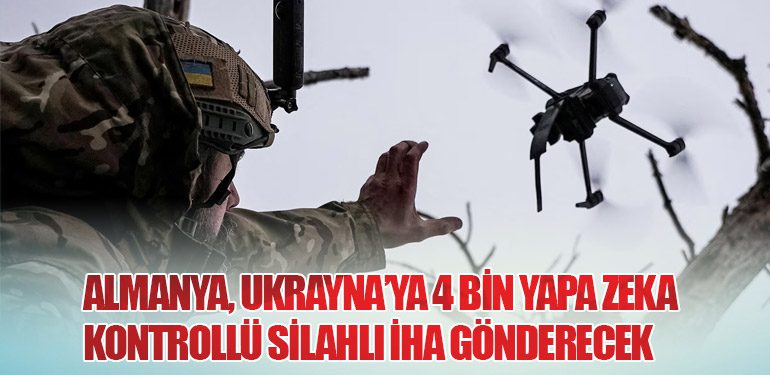 Almanya, Ukrayna’ya 4 Bin Yapay Zeka Kontrollü Silahlı İHA Gönderecek