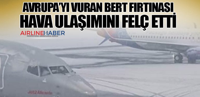 Avrupa’yı Vuran Bert Fırtınası Hava Ulaşımını Felç Etti