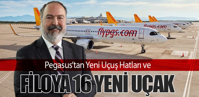 Pegasus’tan Yeni Uçuş Hatları ve Filoya 16 Yeni Uçak