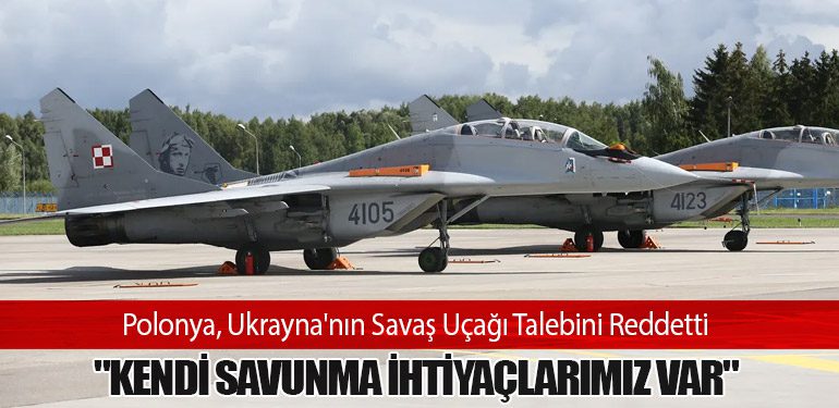 Polonya, Ukrayna'nın Savaş Uçağı Talebini Reddetti: 