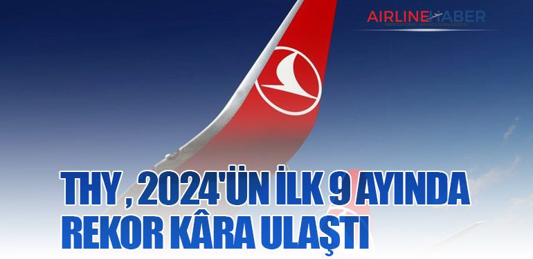 Türk Hava Yolları, 2024'ün İlk 9 Ayında Rekor Kâra Ulaştı