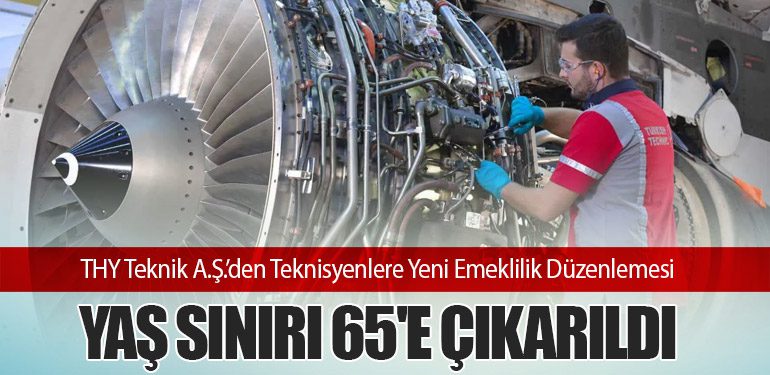 Türk Hava Yolları Teknik A.Ş.’den Teknisyenlere Yeni Emeklilik Düzenlemesi: Yaş Sınırı 65'e Çıkarıldı