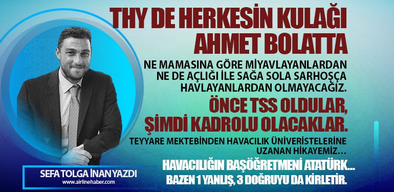 THY DE HERKESİN KULAĞI AHMET BOLATTA. ÖNCE TSS OLDULAR, ŞİMDİ KADROLU OLACAKLAR.