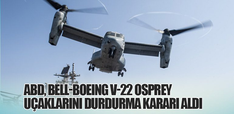 ABD, Bell-Boeing V-22 Osprey Uçaklarını durdurma kararı aldı